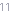 11